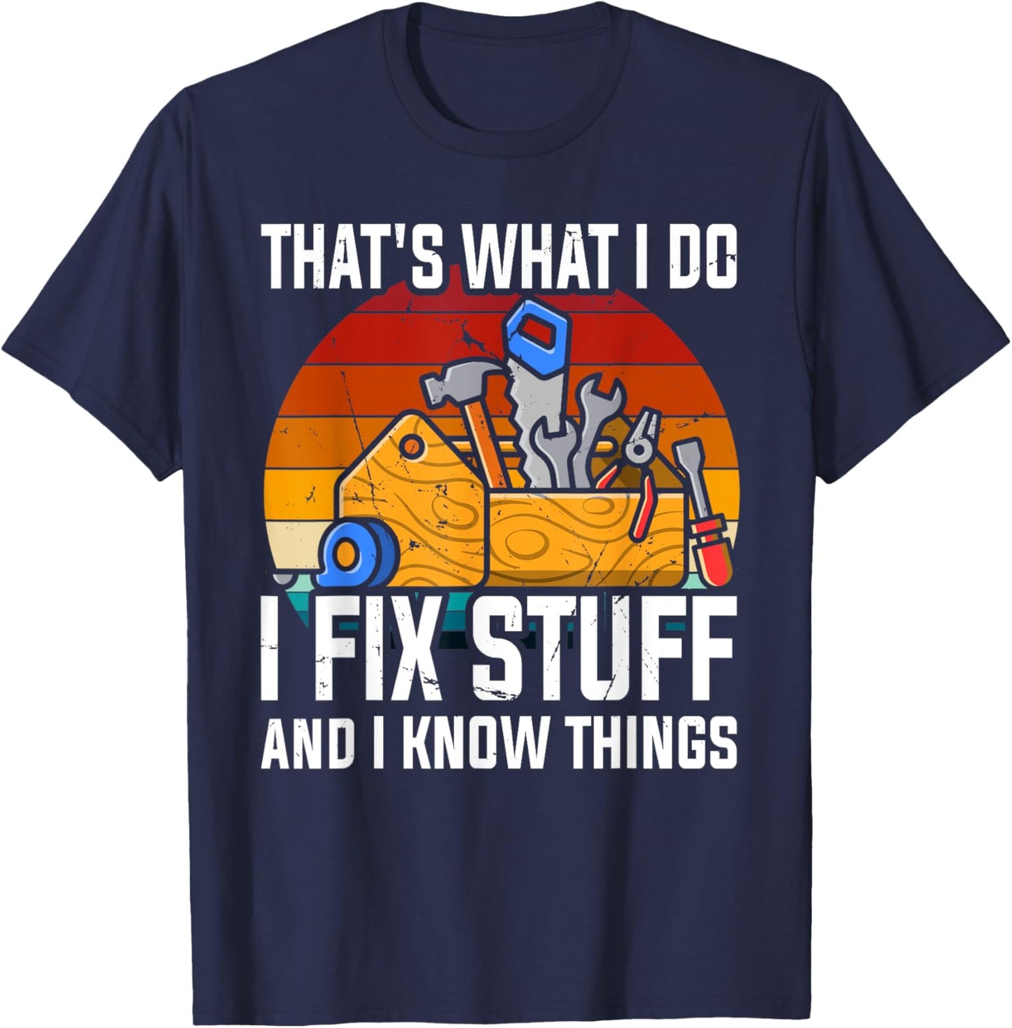 That´s What I Do, I Fix Stuff and I Know Things T-Shirt - T-Shirt | Navy