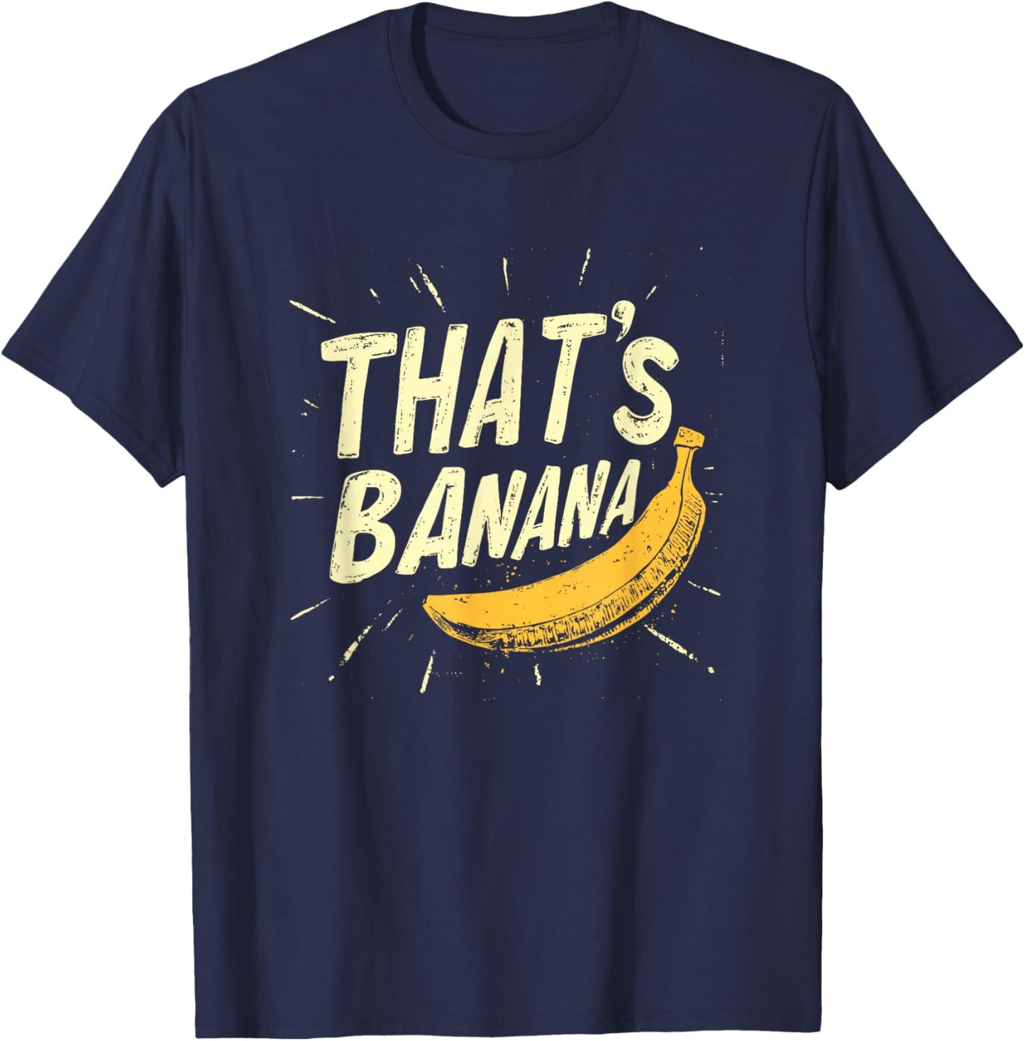 A Comical Banana Saying for Everyone to Enjoy T-Shirt - T-Shirt | Navy