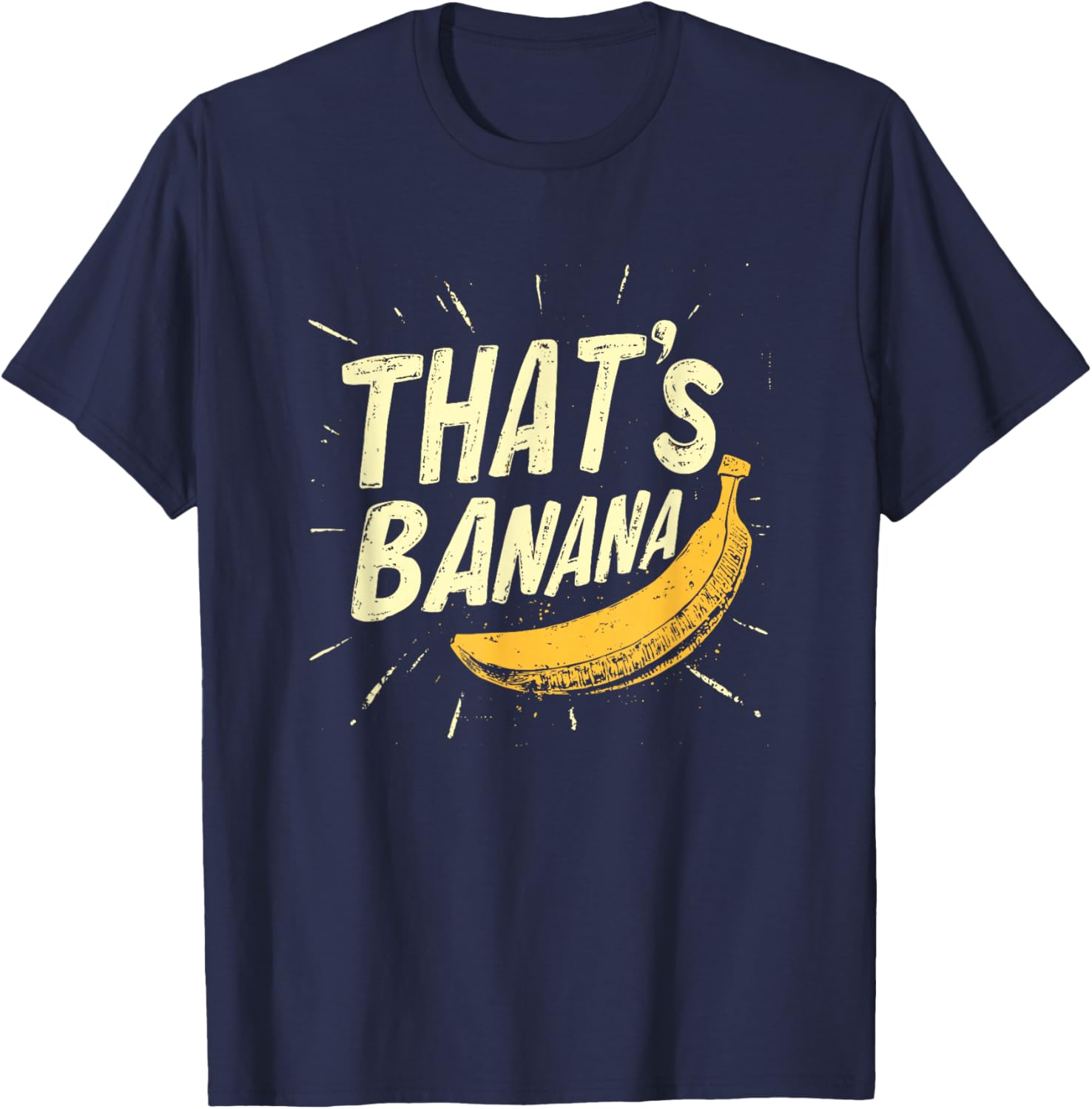 A Comical Banana Saying for Everyone to Enjoy T-Shirt - T-Shirt | Navy
