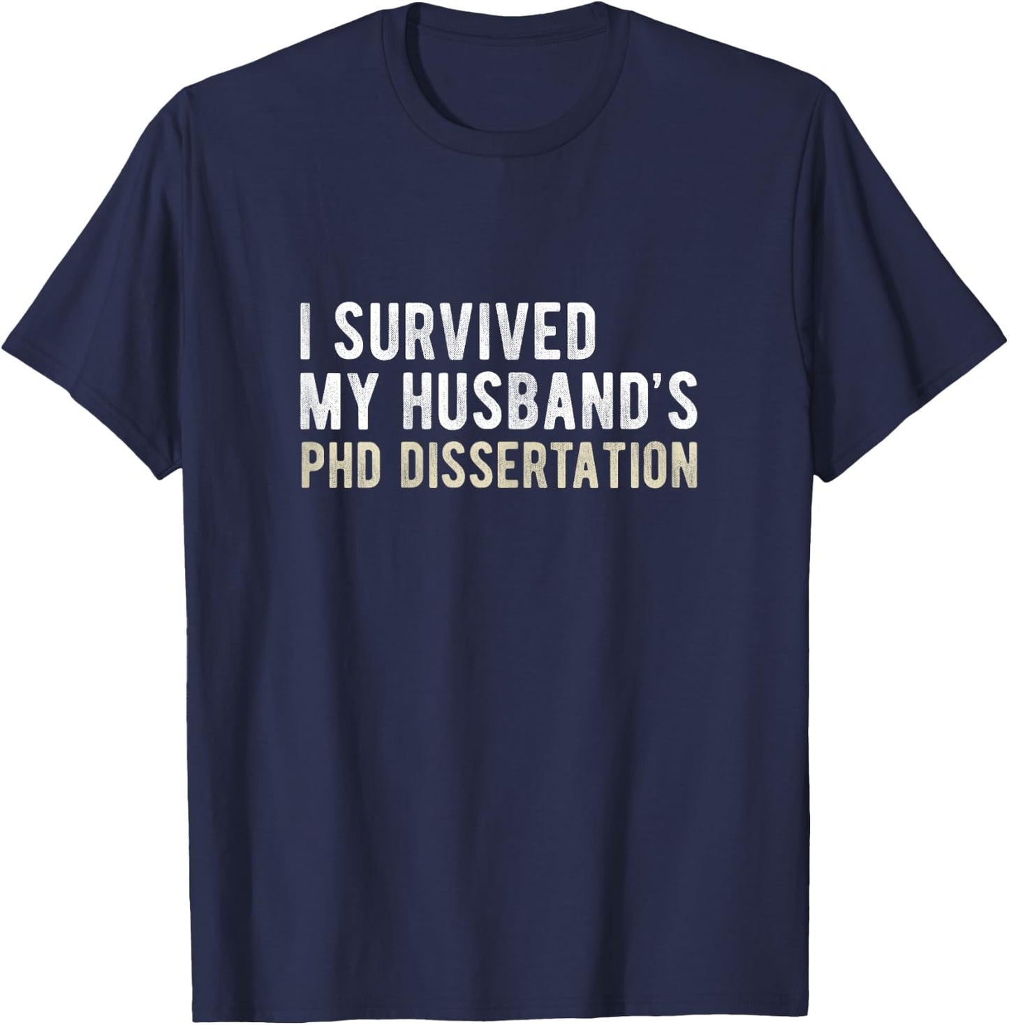 I Survived My Husband's PhD Dissertation Funny PhD T-Shirt - T-Shirt | Navy