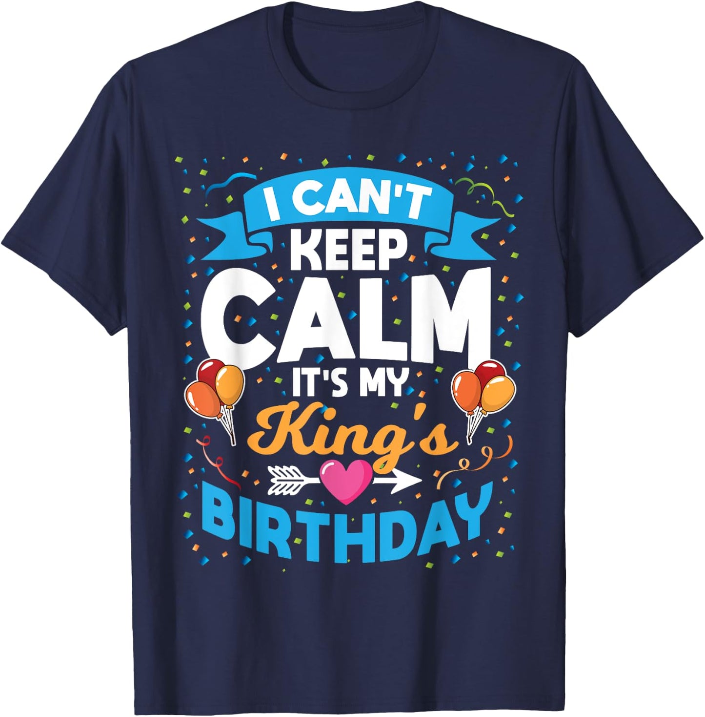 I Can't Keep Calm It's My King Birthday T-Shirt - T-Shirt | Navy