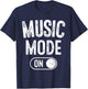 Music Mode On Funny Singer Musician Gift Composer Producer T-Shirt - T-Shirt | Navy