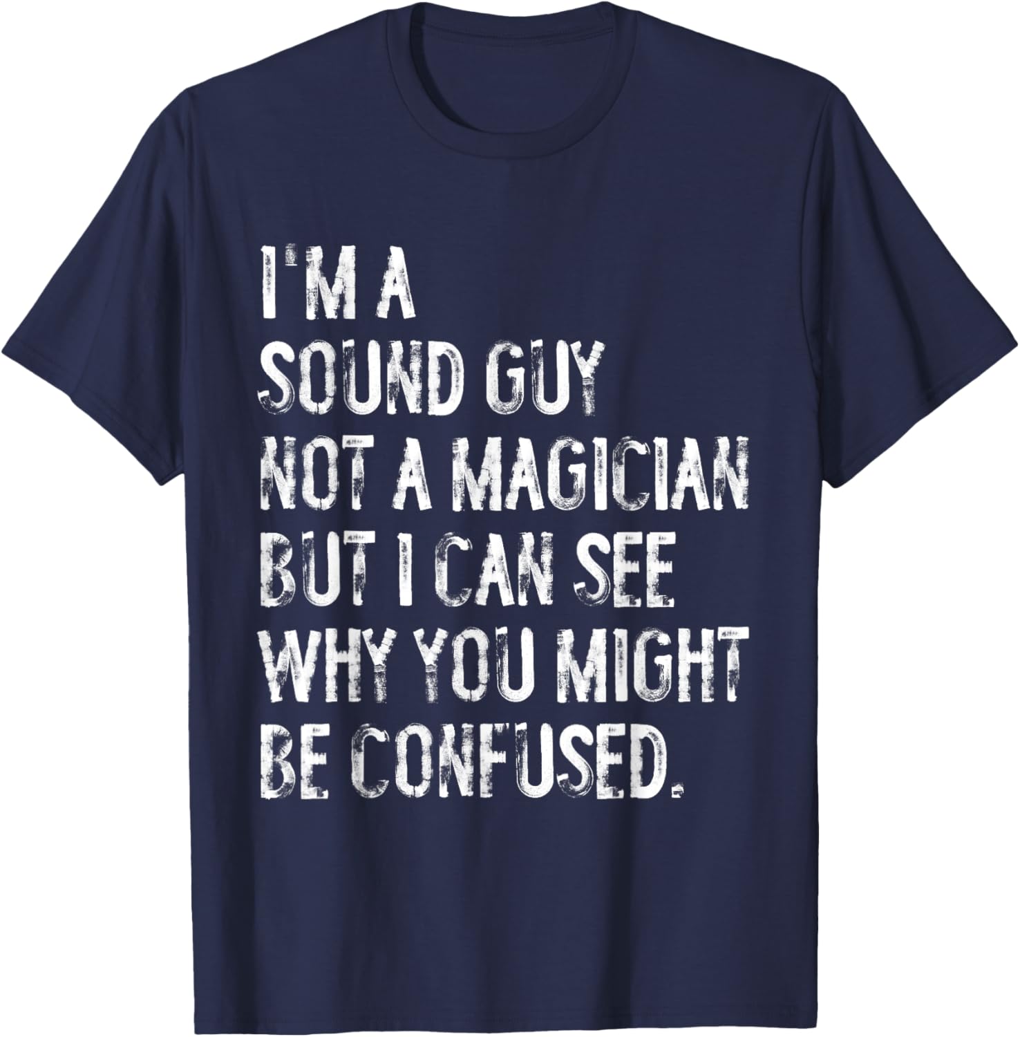 I'm A Sound Guy Not A Magician Funny Engineer T-Shirt - T-Shirt | Navy