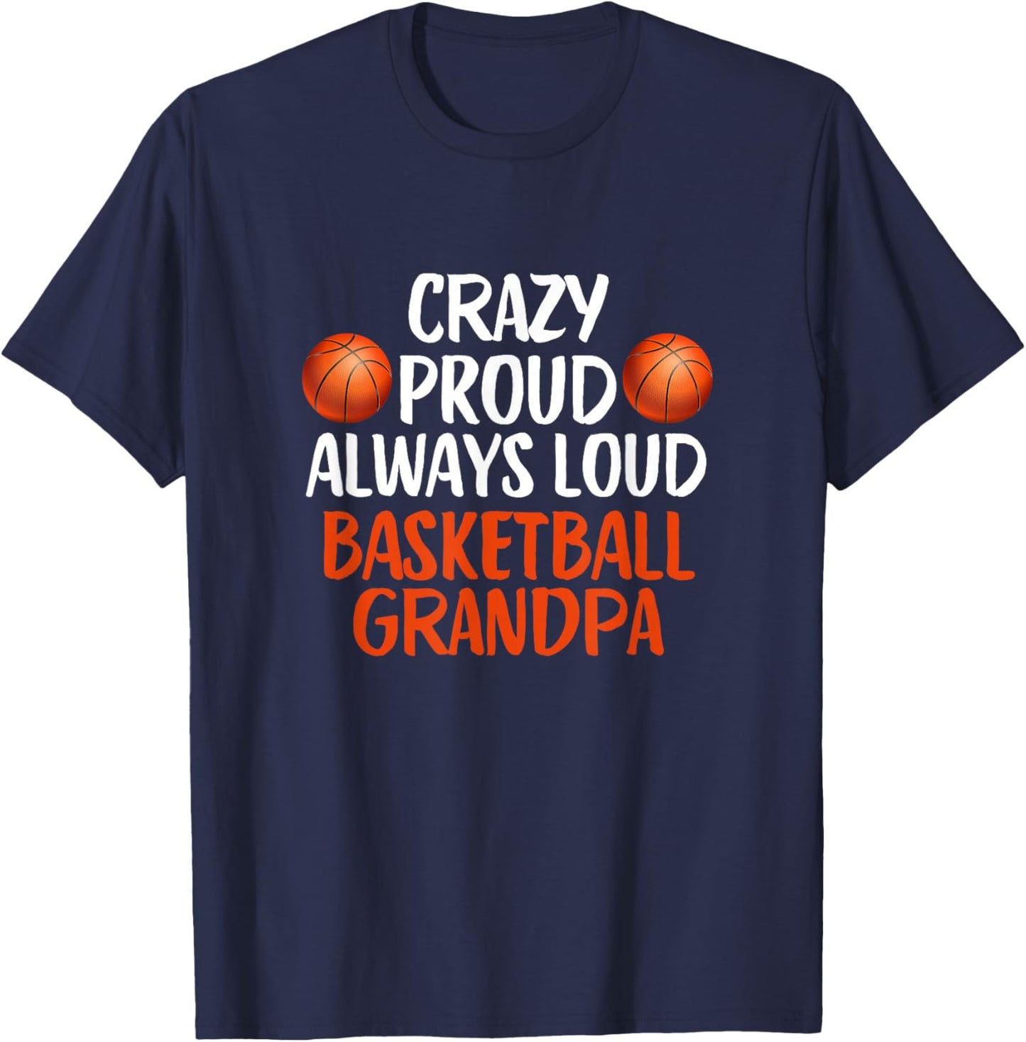 Crazy Proud Always Loud Basketball Grandpa Funny Basketball T-Shirt - T-Shirt | Navy