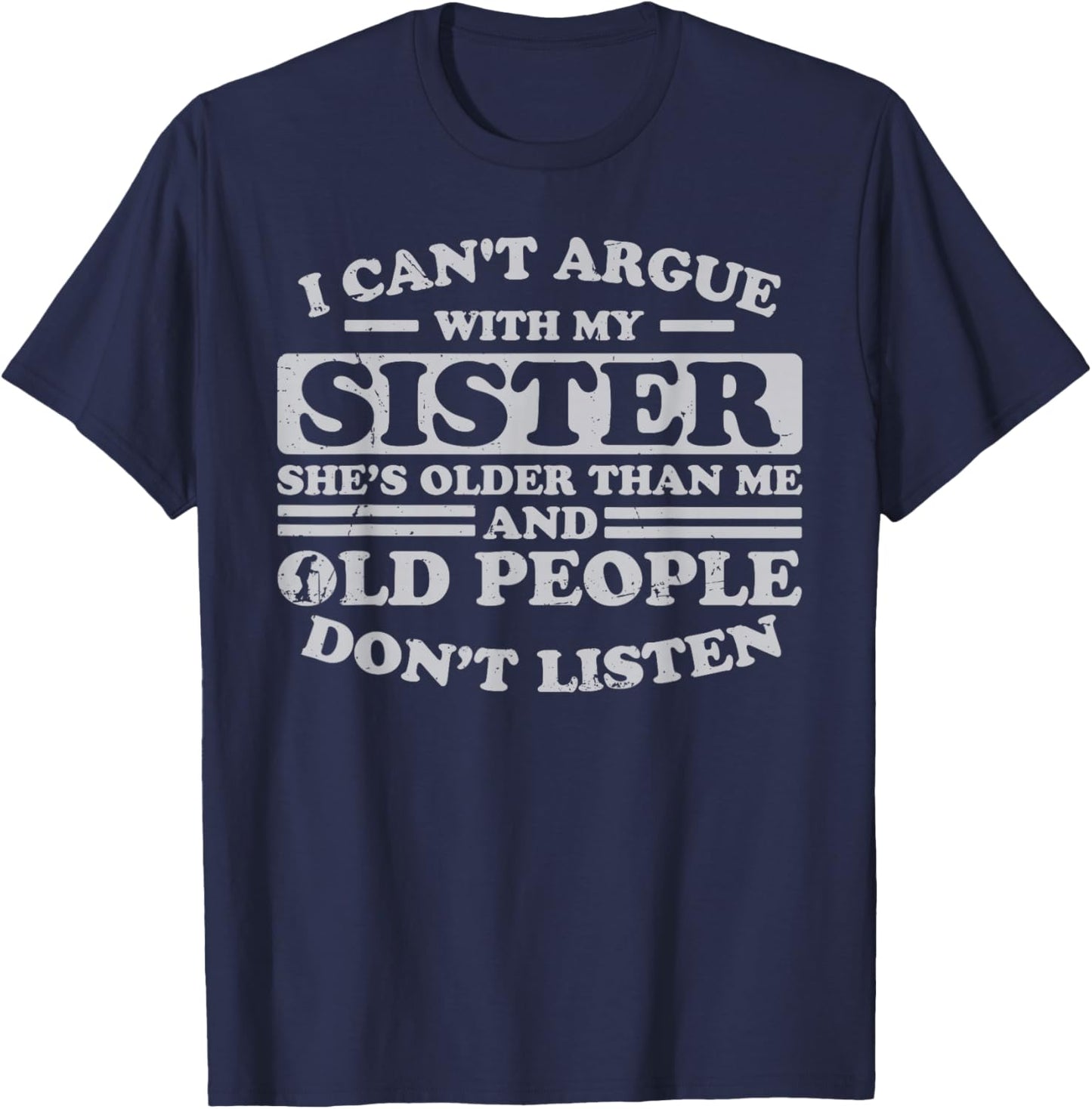I Can't Argue With My Sister She's Older Than Me Funny T-Shirt - T-Shirt | Navy