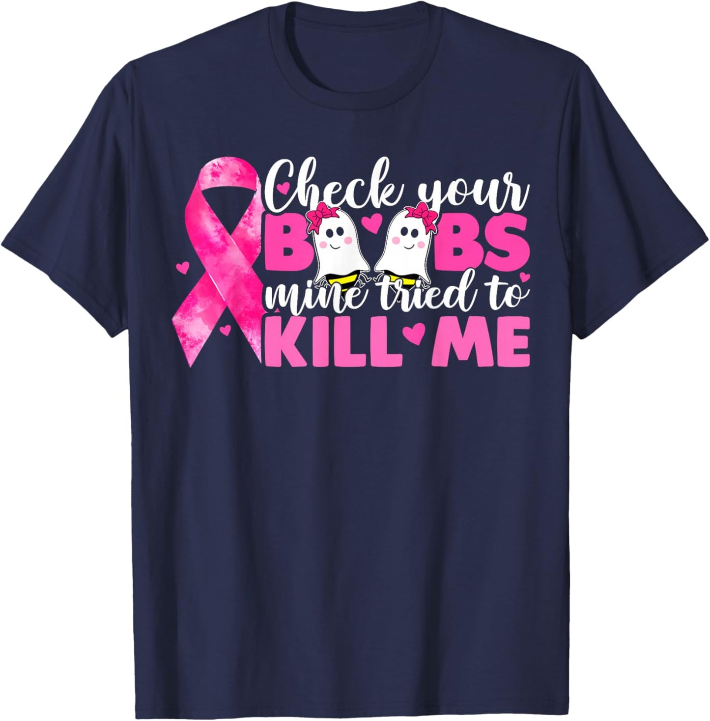 Check Your Boobs Mine Tried To Kill Me Breast Cancer Women T-Shirt - T-Shirt | Navy