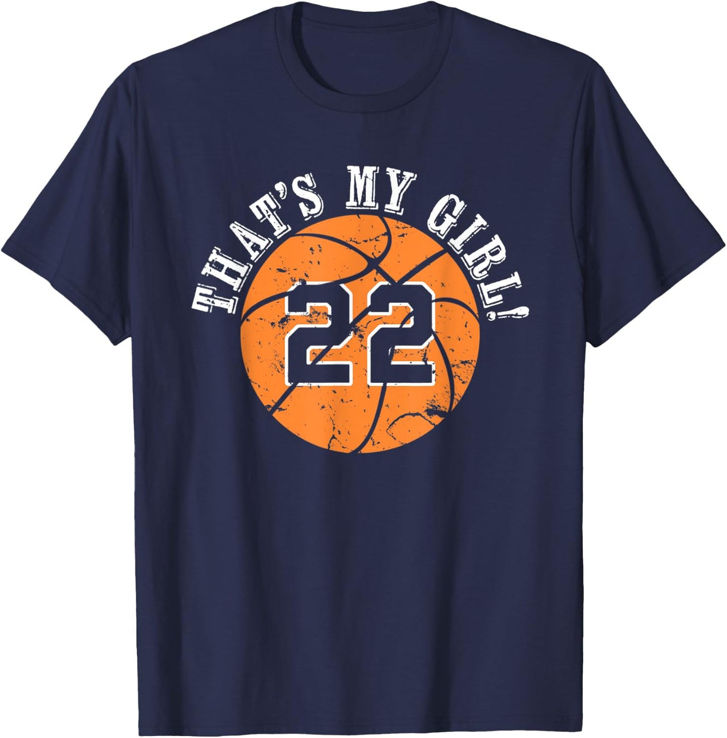 22 Basketball Player That's My Girl Cheer Mom Dad Team Coach T-Shirt - T-Shirt | Navy