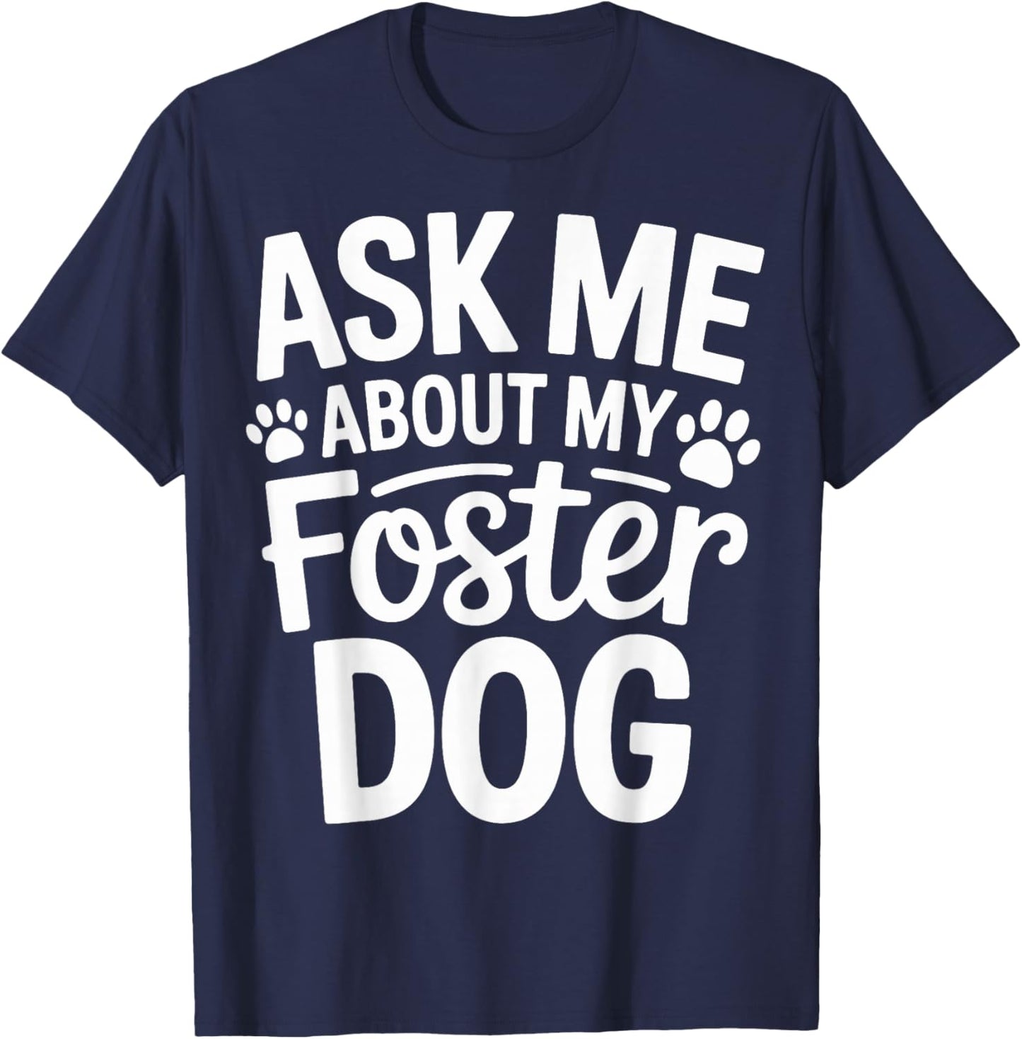 Ask Me About My Foster Dog T-Shirt - T-Shirt | Navy