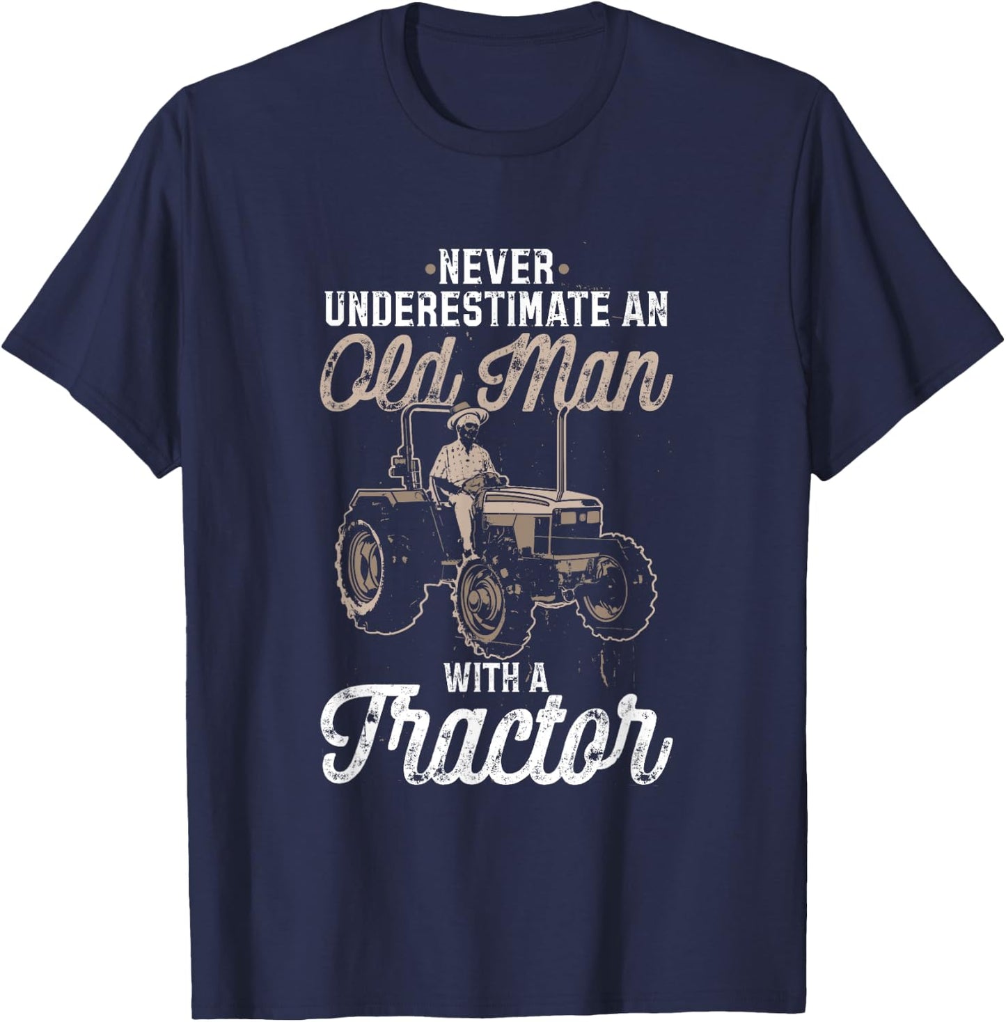 Never Underestimate An Old Man With A Tractor - funny farmer T-Shirt - T-Shirt | Navy