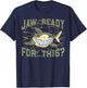 Jaw Ready For This? T-Shirt - T-Shirt | Navy