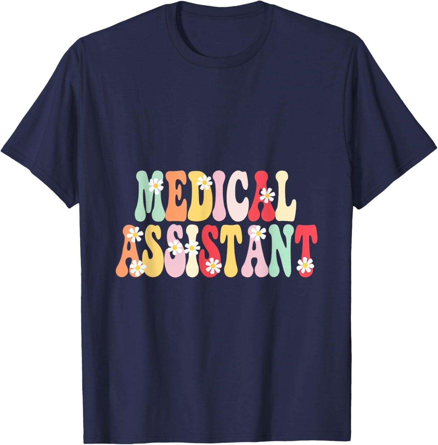 Medical Assistant Flowers Appreciation Career Health T-Shirt - T-Shirt | Navy