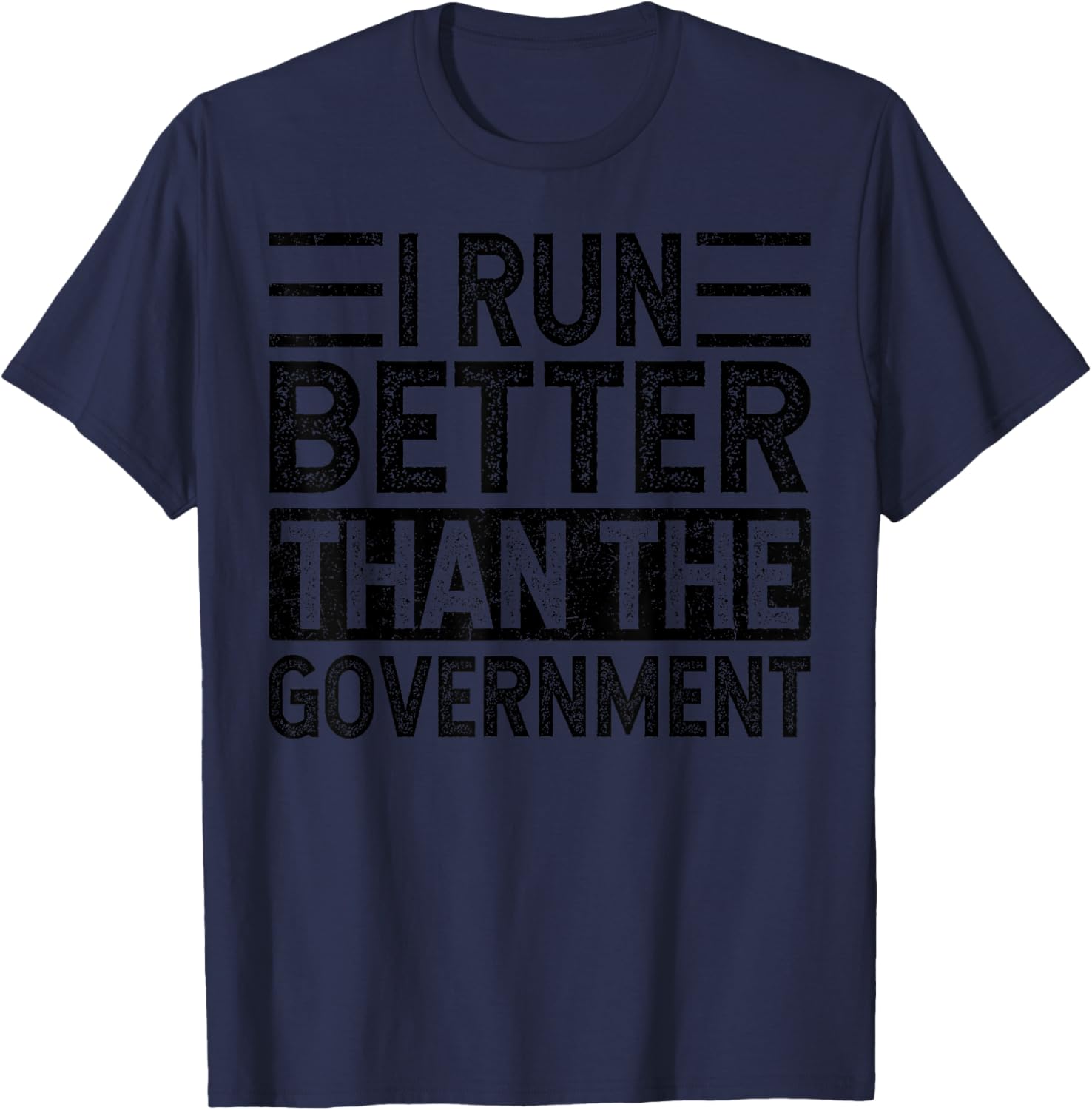 I Run Better Than The Government, Funny Saying T-Shirt - T-Shirt | Navy