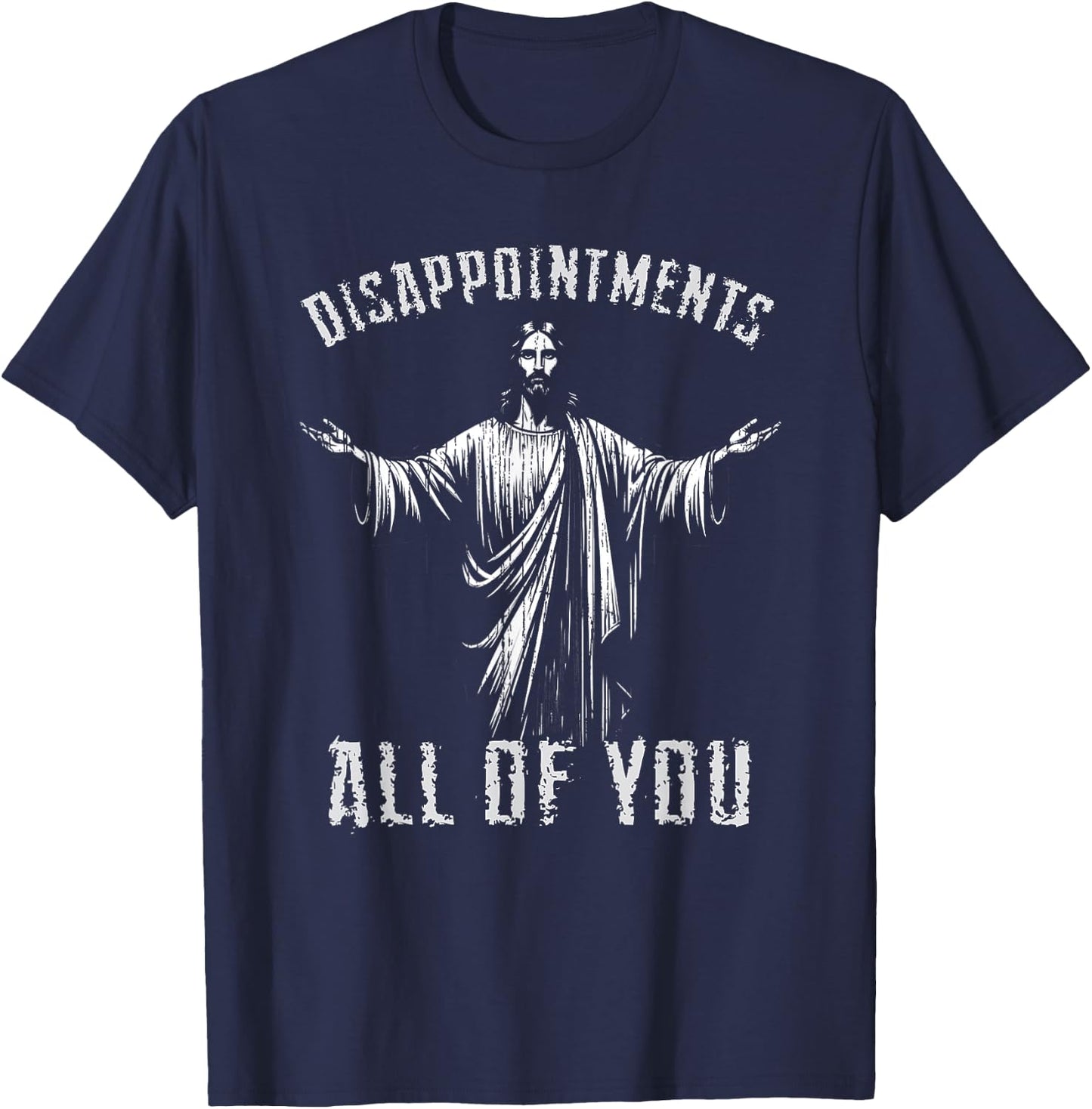 Disappointments Sarcastic All Of You Christian Jesus T-Shirt - T-Shirt | Navy