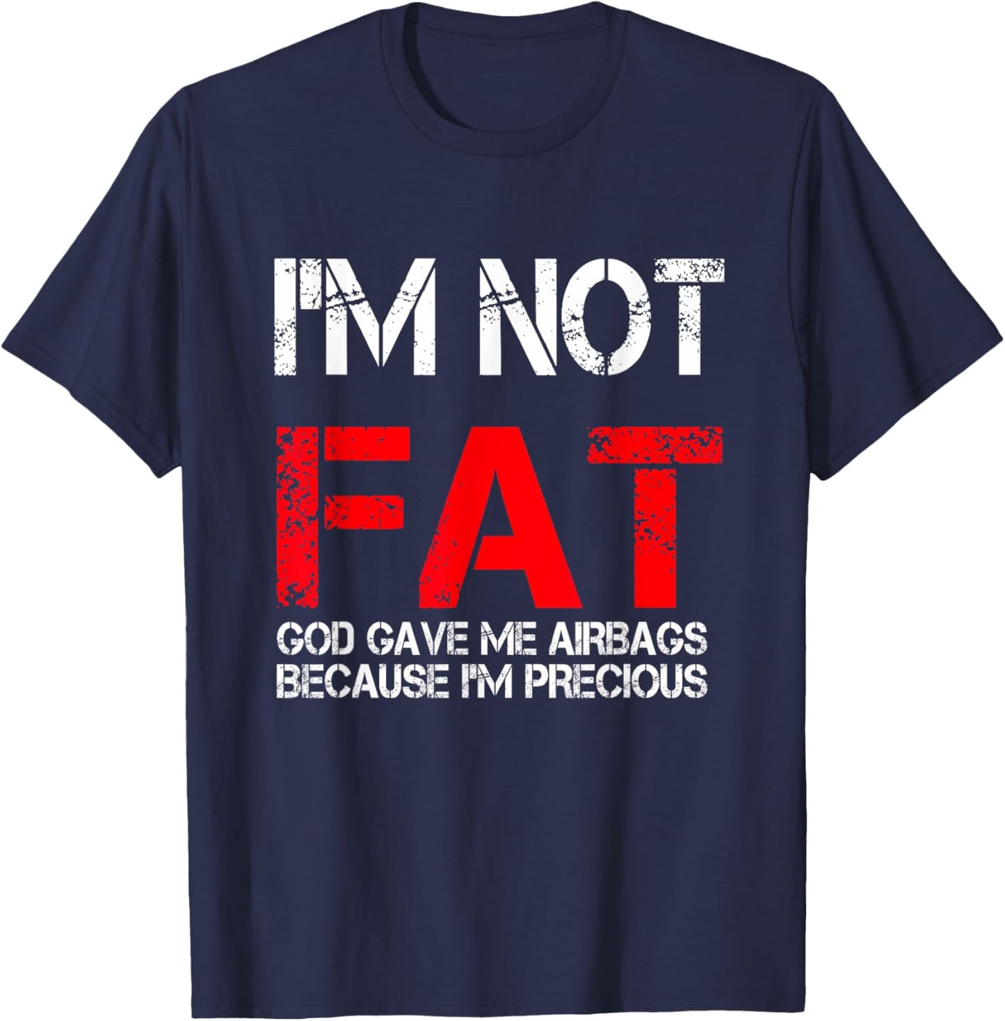 I'm not fat god gave me airbags because i'm precious T-Shirt - T-Shirt | Navy