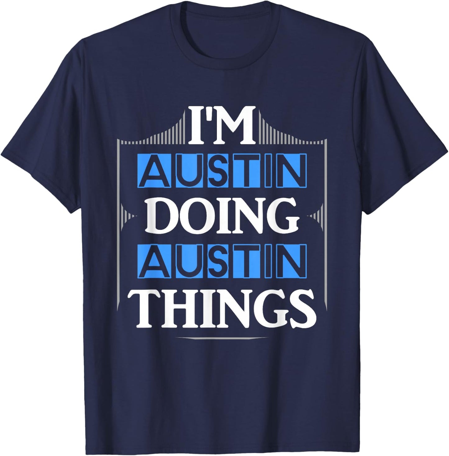 I'm Austin Doing Austin Things Funny First Name Gift T-Shirt - T-Shirt | Navy