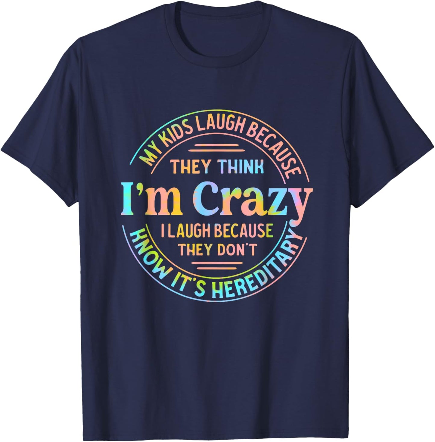 My Kids Laugh Because They Think I'm Crazy I Laugh T-Shirt - T-Shirt | Navy