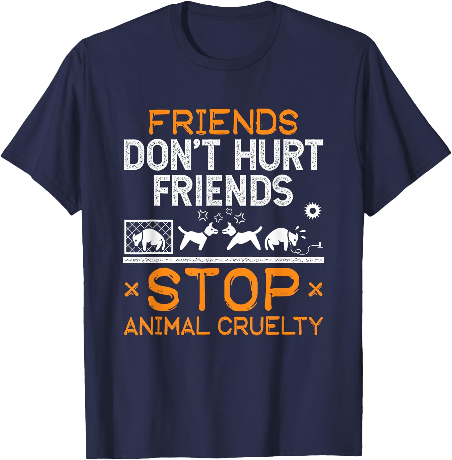 Stop Animal Cruelty Friends Don't Hurt Friends Animal Rights T-Shirt - T-Shirt | Navy