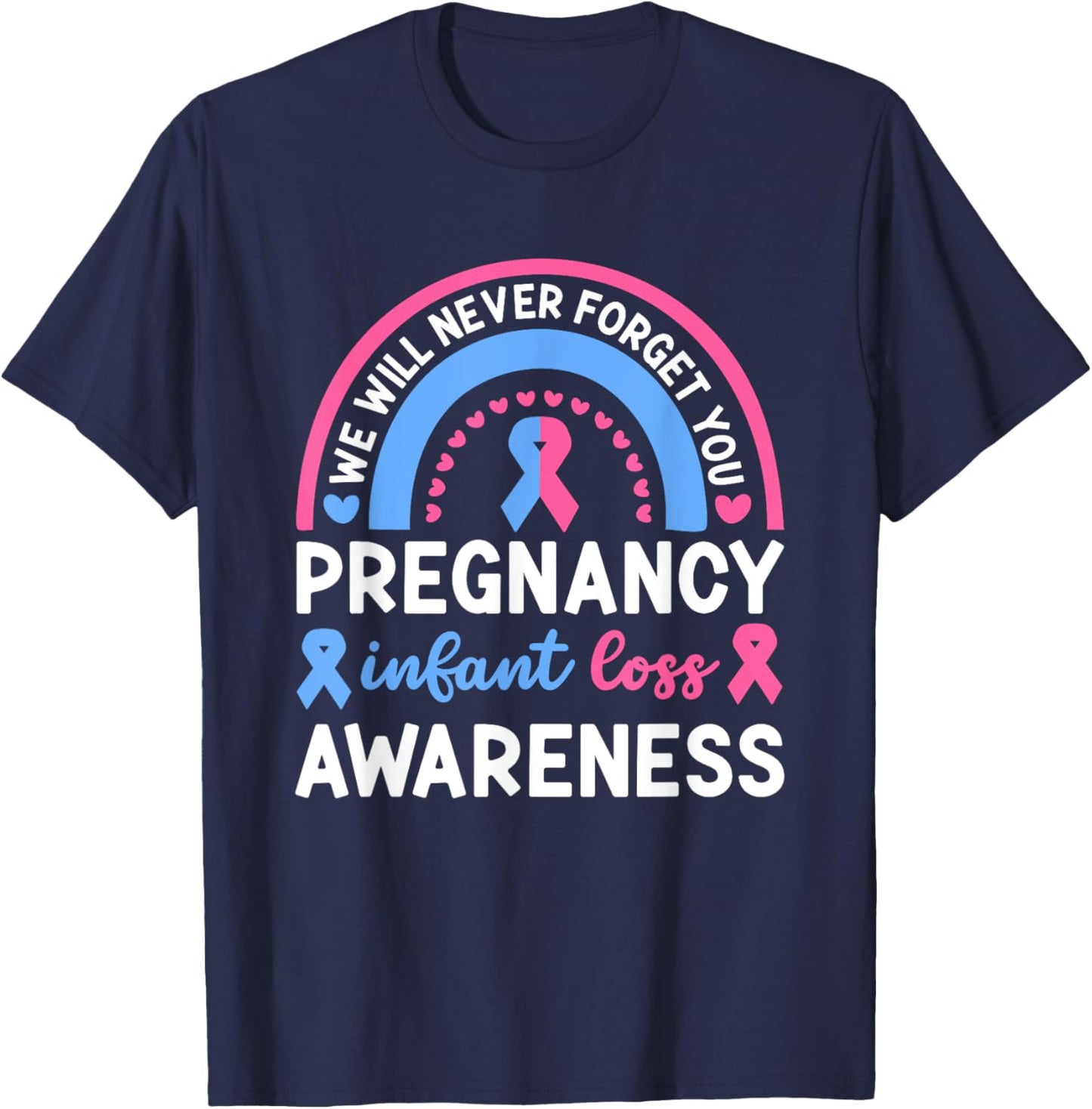 We Will Never Forget You | Pregnancy Infant Loss Awareness T-Shirt - T-Shirt | Navy