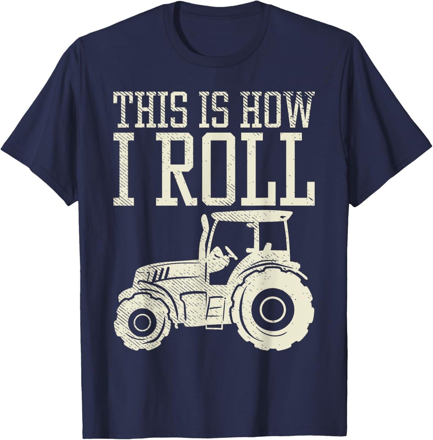 This Is How I Roll Tractor Farm Truck Farming Farmer Gift T-Shirt - T-Shirt | Navy