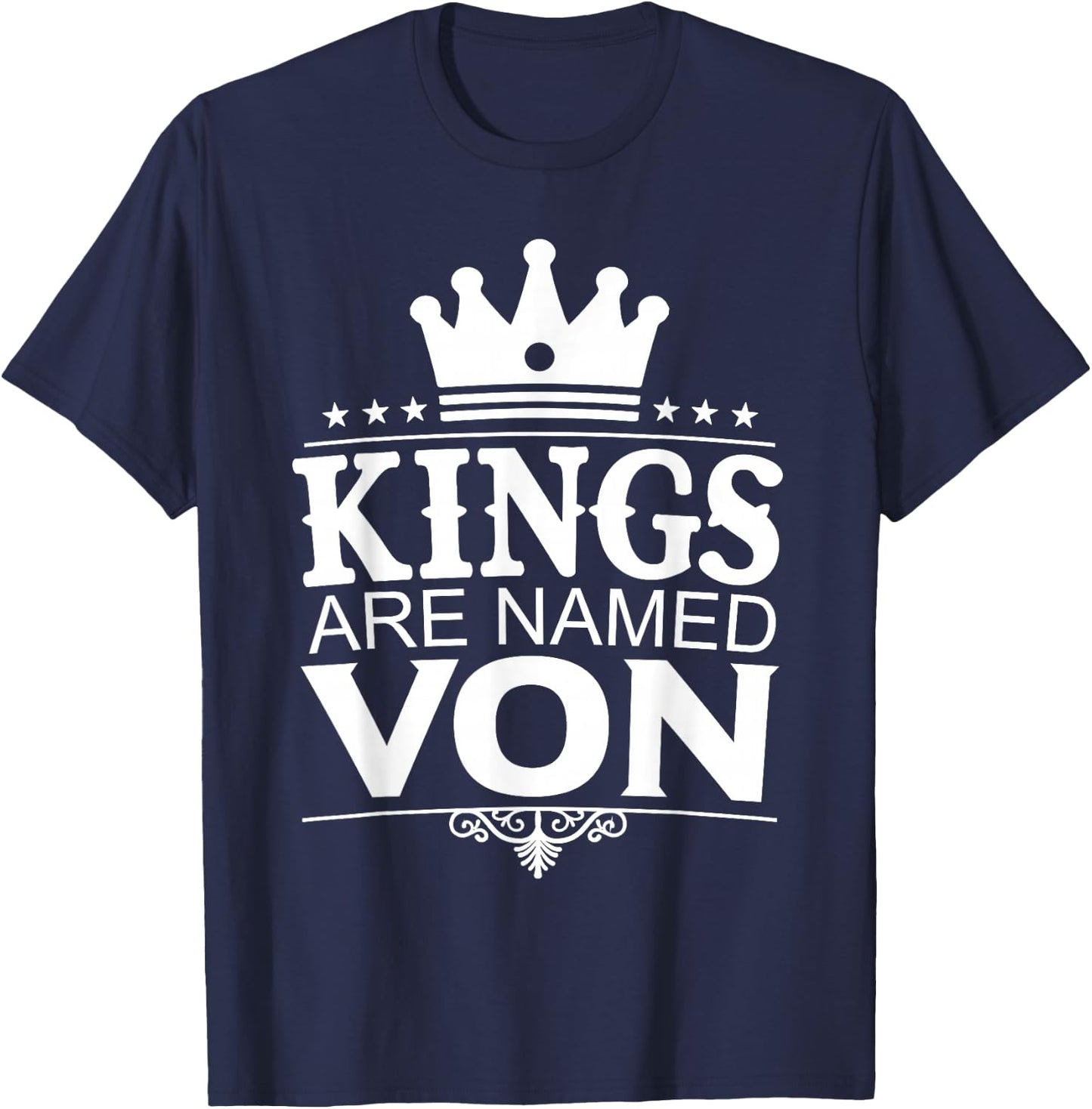 Kings are Named VON Funny Personalized Name Joke Men Gift T-Shirt - T-Shirt | Navy