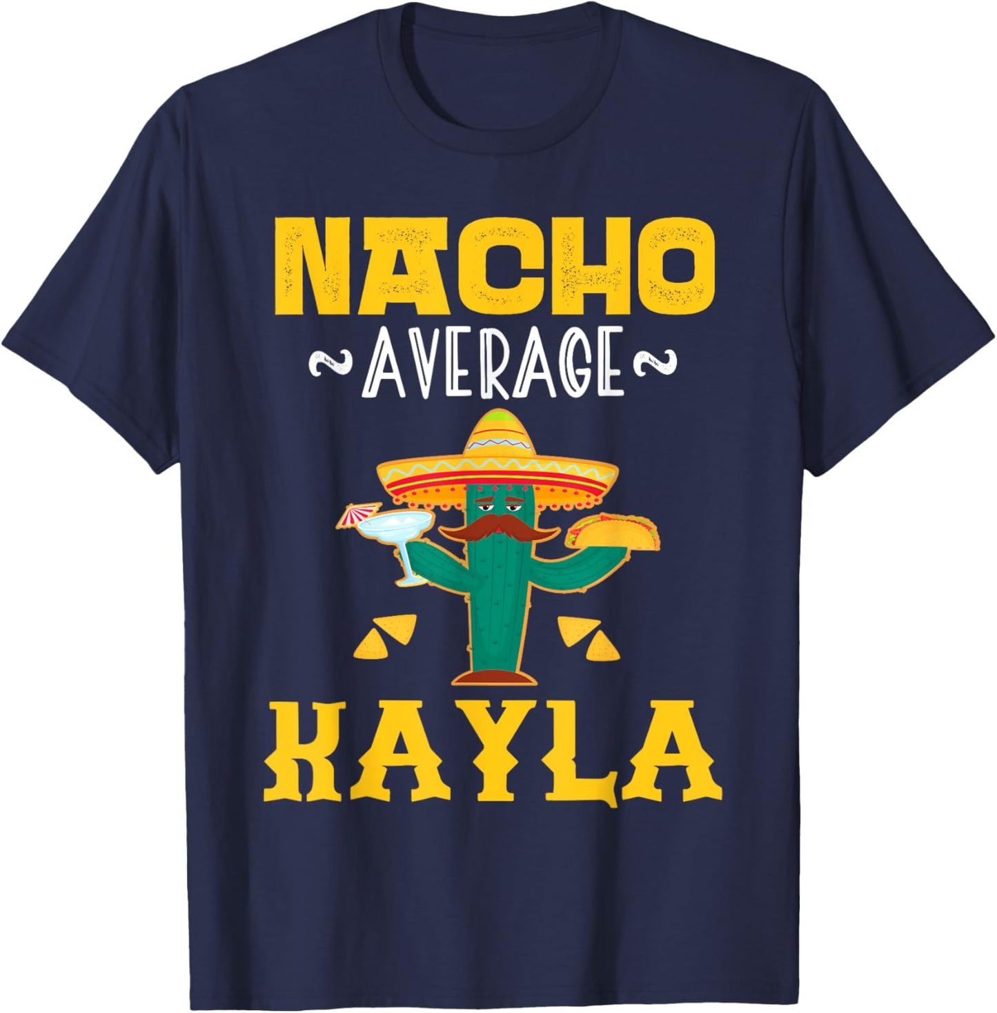 Nacho Average KAYLA Custom Name Cinco De Mayo Sombrero T-Shirt - T-Shirt | Navy
