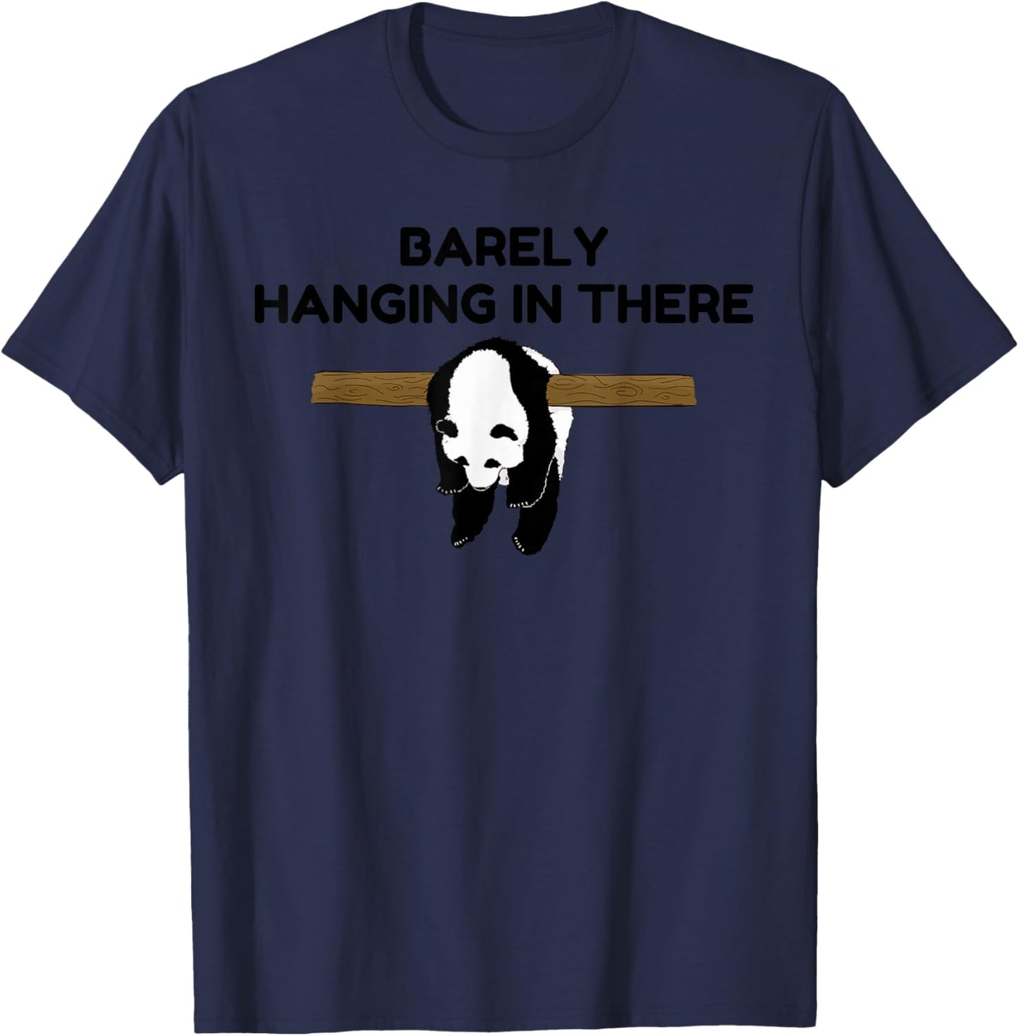 Barely Hanging in There Tired Panda Humor Motivational Quote T-Shirt - T-Shirt | Navy