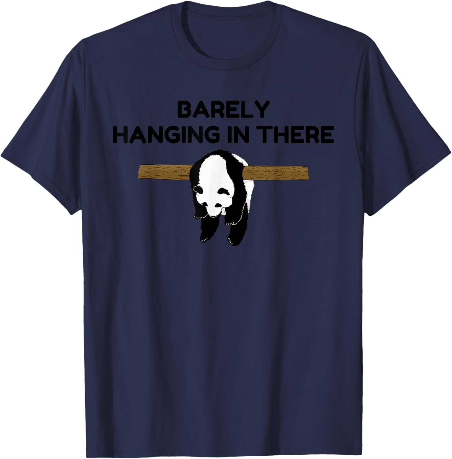 Barely Hanging in There Tired Panda Humor Motivational Quote T-Shirt - T-Shirt | Navy