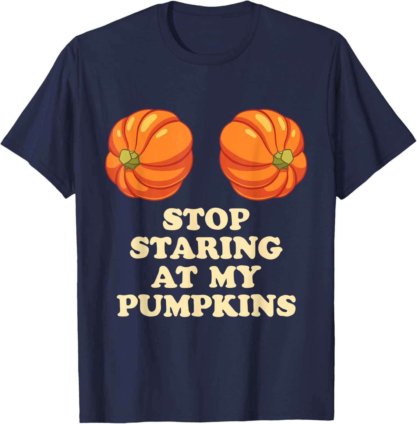 Stop Staring At My Pumpkins Funny Halloween T-Shirt - T-Shirt | Navy