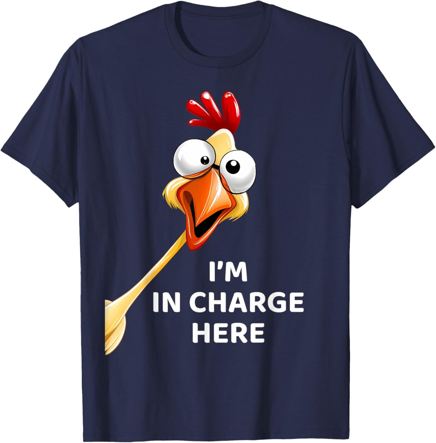 Funny Chicken I'm In Charge Here Fowl Humor T-Shirt - T-Shirt | Navy