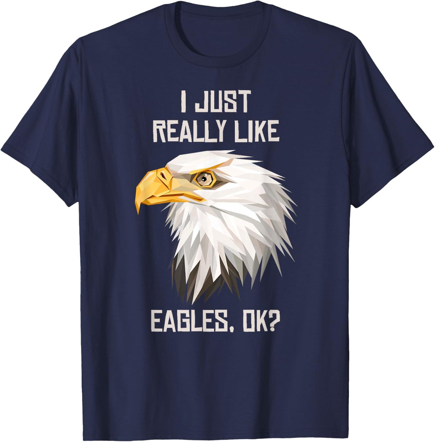 I Just Really Like Eagle, Okay? T-Shirt - T-Shirt | Navy