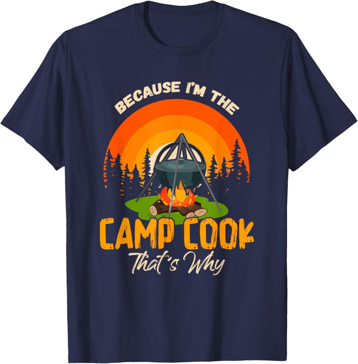 Because I'm Camp Cook Funny Outdoor Cooking Camping T-Shirt - T-Shirt | Navy