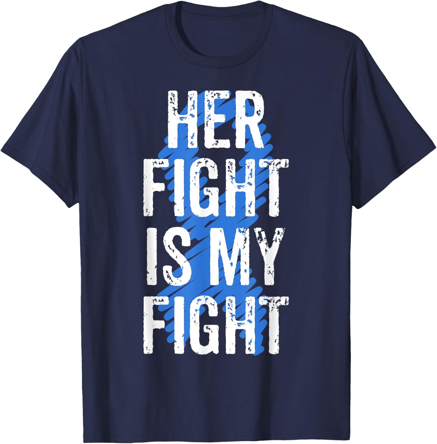 Colon Cancer Awareness Colonoscopy Her Fight Is My Fight T-Shirt - T-Shirt | Navy
