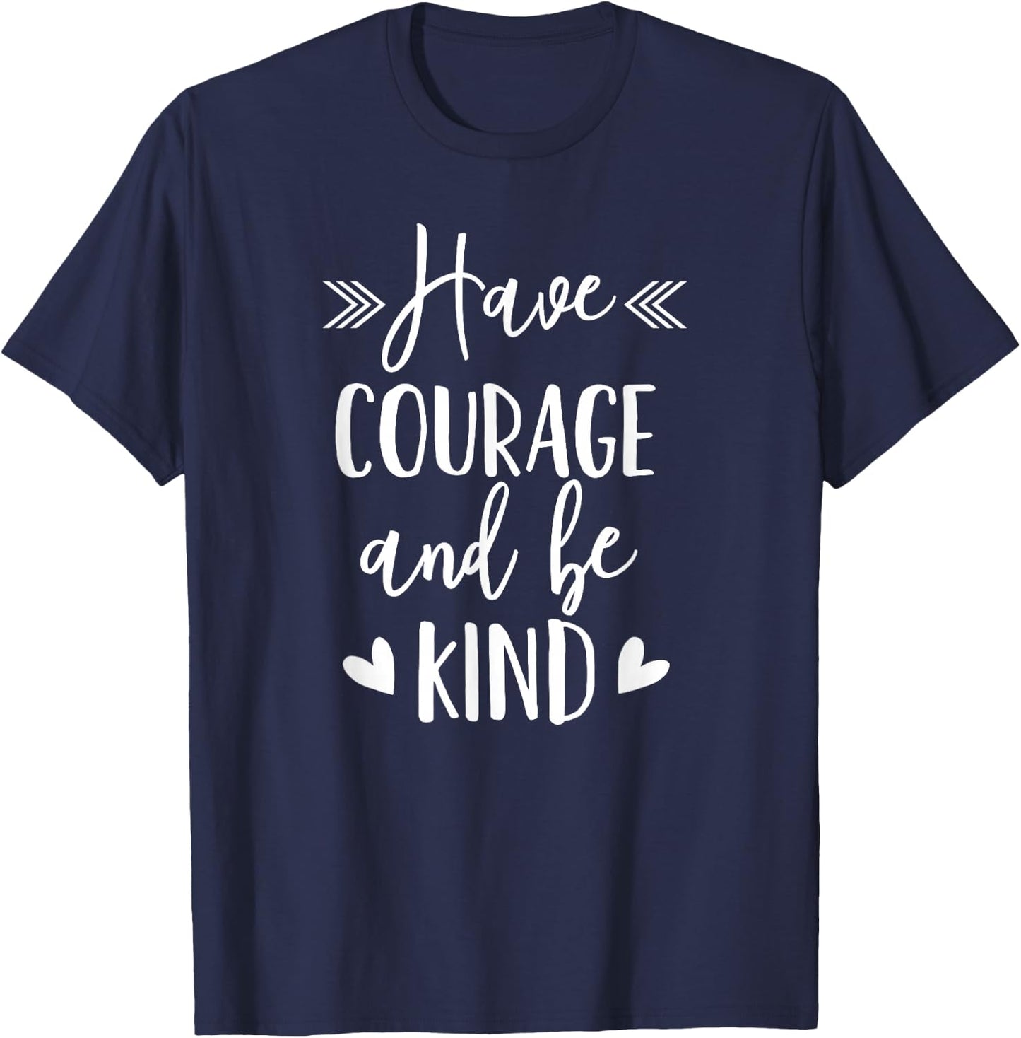 Have Courage And Be Kind - Uplifting Positive Slogan T-Shirt - T-Shirt | Navy