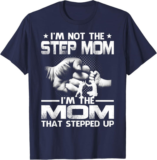 I'm Not The Step Mom I'm The Mom That Stepped Up T-Shirt - T-Shirt | Navy