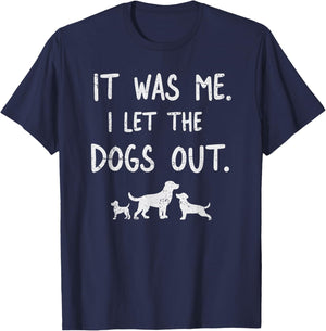 It was Me I Let the Dogs Out Dog Lover Funny Dog Joke T-Shirt - T-Shirt | Navy