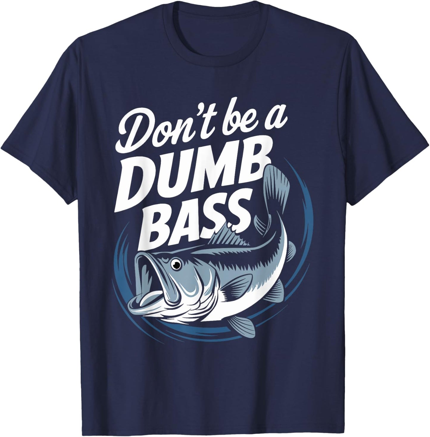 Don’t Be A Dumb Bass Funny Fishing Lover T-Shirt - T-Shirt | Navy