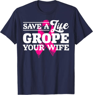 Save Life Grope Your Wife Breast Cancer Husband T-Shirt - T-Shirt | Navy