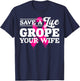 Save Life Grope Your Wife Breast Cancer Husband T-Shirt - T-Shirt | Navy