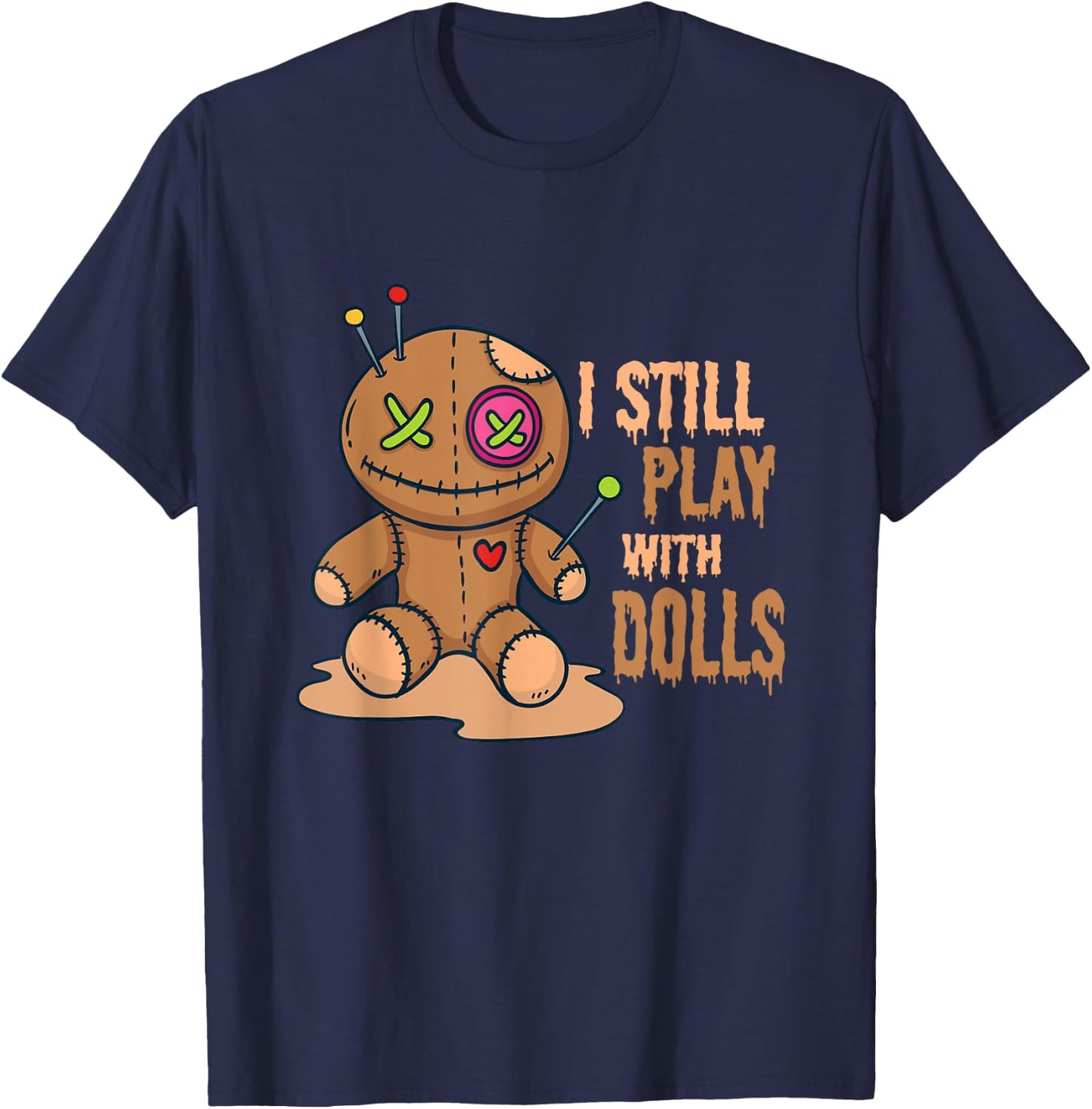 Creepy Voodoo Doll Halloween I Still Play With Dolls T-Shirt - T-Shirt | Navy