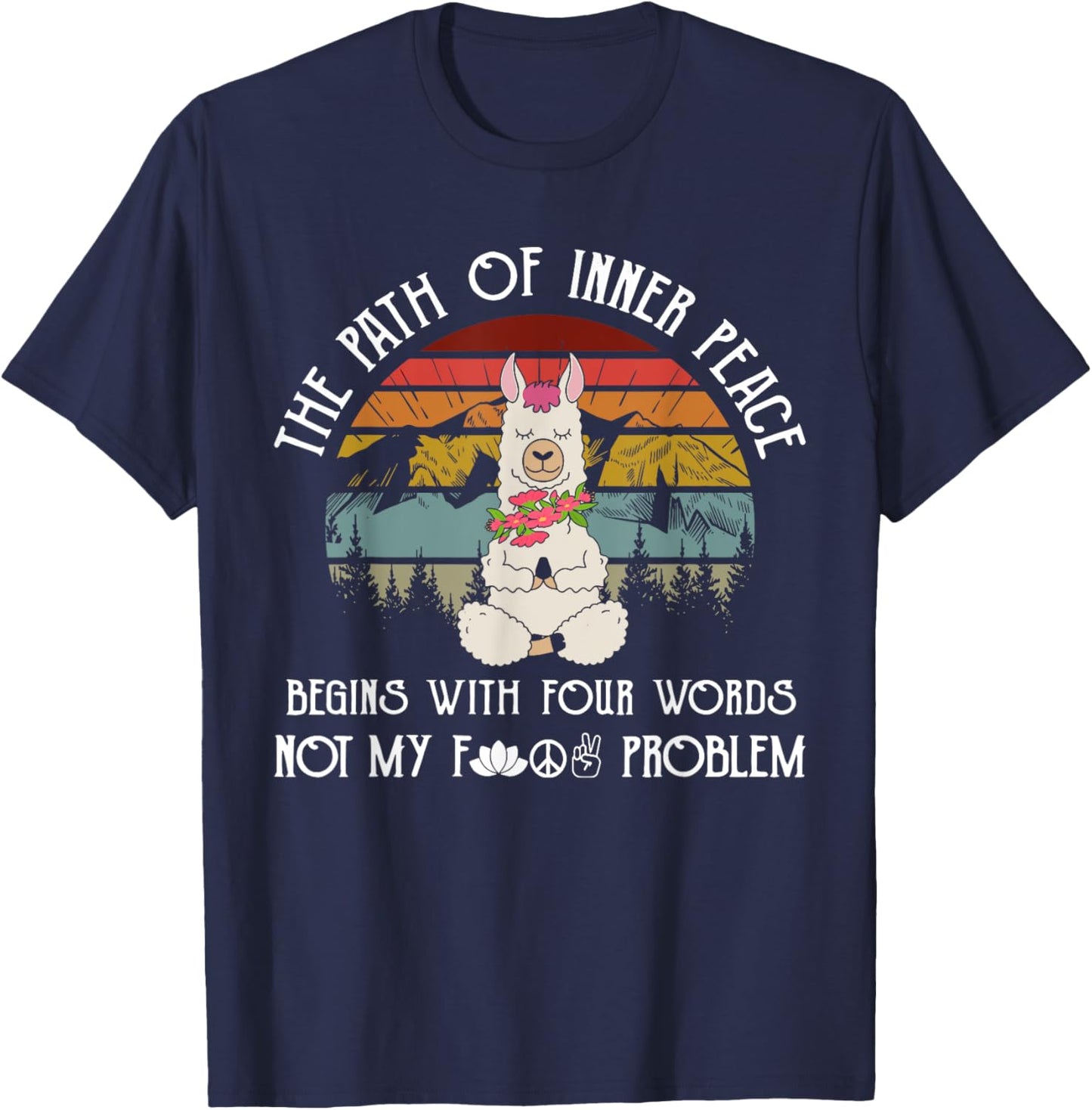 The Path To Inner Peace Begins With Four Words Funny T-Shirt - T-Shirt | Navy