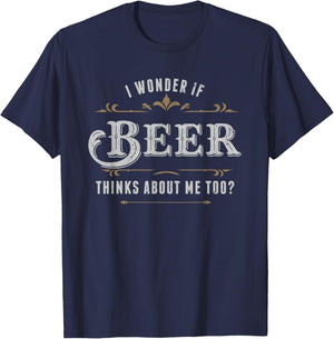 I Wonder If Beer Thinks About Me Too Dreaming Drink Lover T-Shirt - T-Shirt | Navy