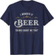 I Wonder If Beer Thinks About Me Too Dreaming Drink Lover T-Shirt - T-Shirt | Navy