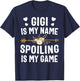 Gigi Is My Name Spoiling Is My Game Shirt Mothers Day T-Shirt - T-Shirt | Navy