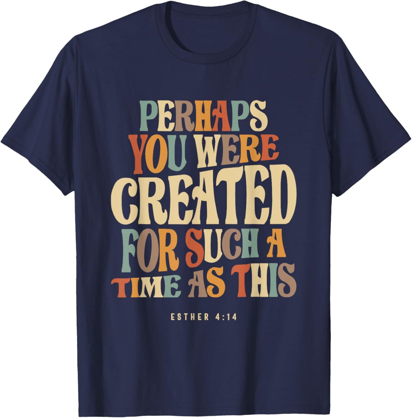 Perhaps You Were Created For Such A Time As This Esther 4:14 T-Shirt - T-Shirt | Navy