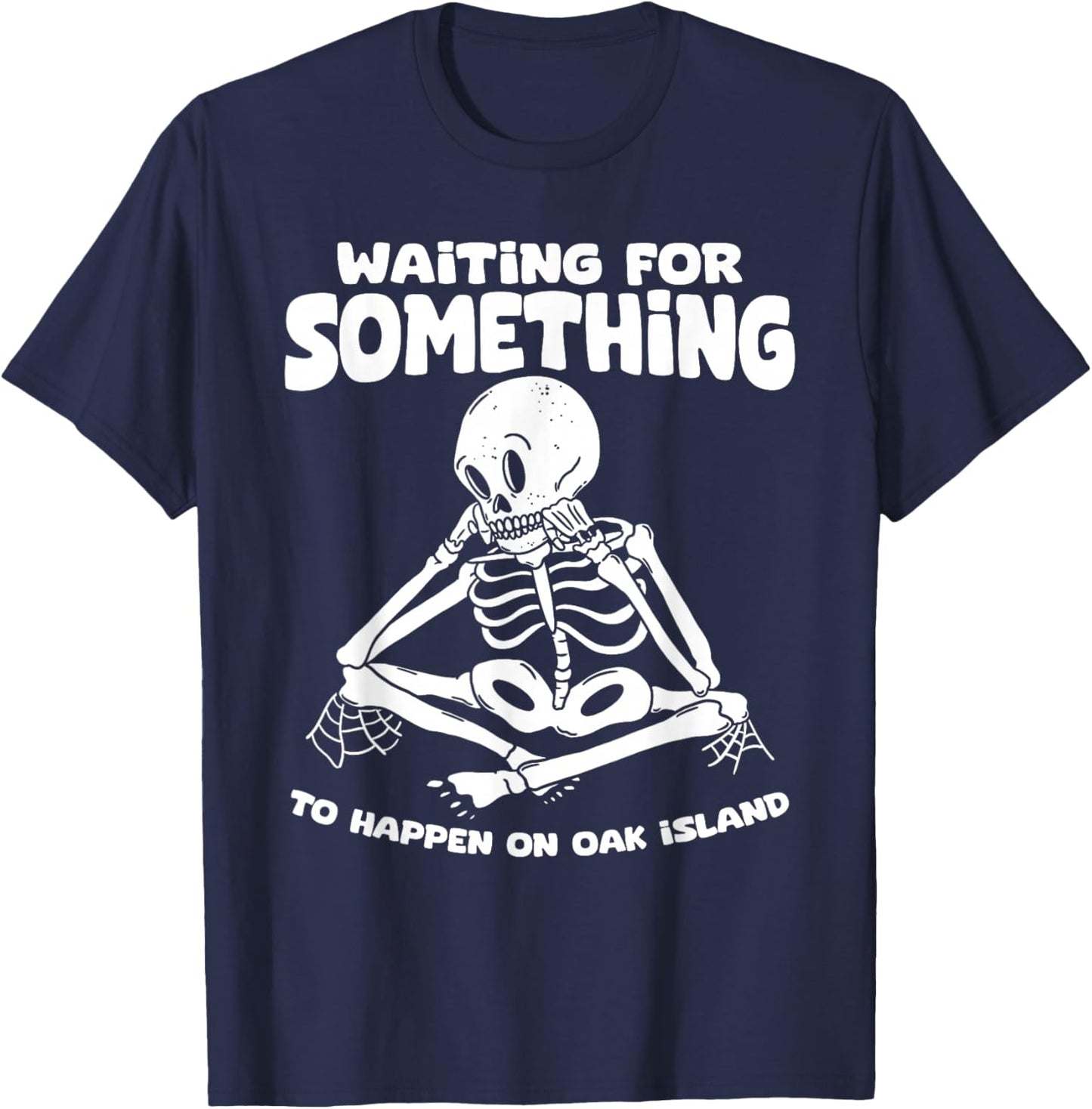 Funny Skeleton Waiting for Something To Happen on Oak Island T-Shirt - T-Shirt | Navy