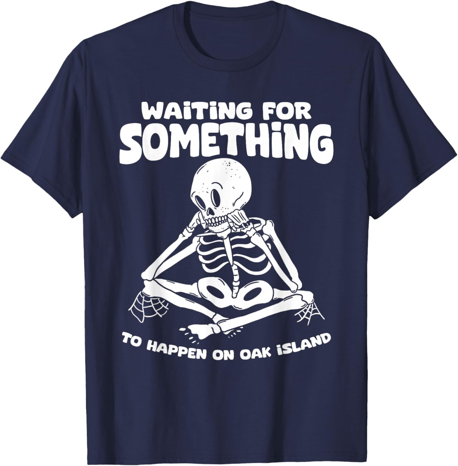 Funny Skeleton Waiting for Something To Happen on Oak Island T-Shirt - T-Shirt | Navy