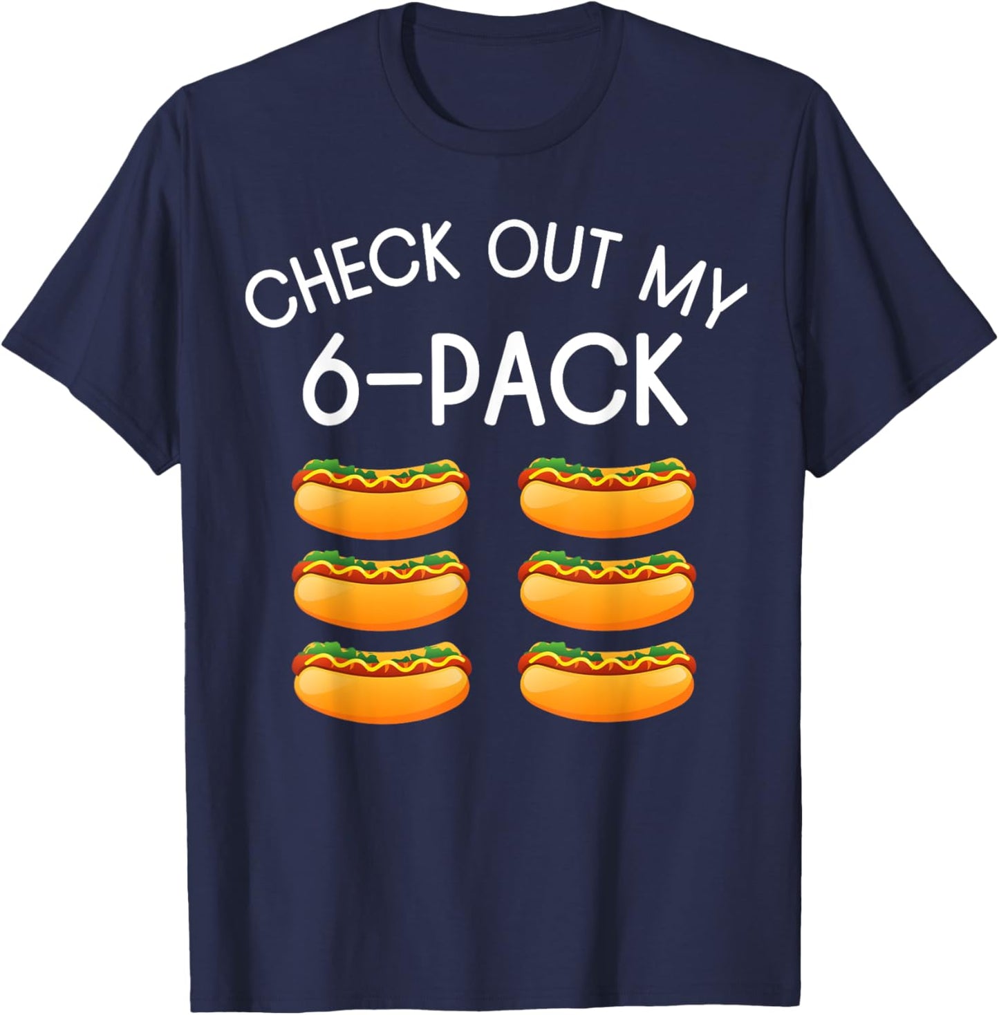 Funny Check Out My 6 Pack Hotdog, Funny Hot Dog Lovers Gym Men Women T-Shirt - T-Shirt | Navy