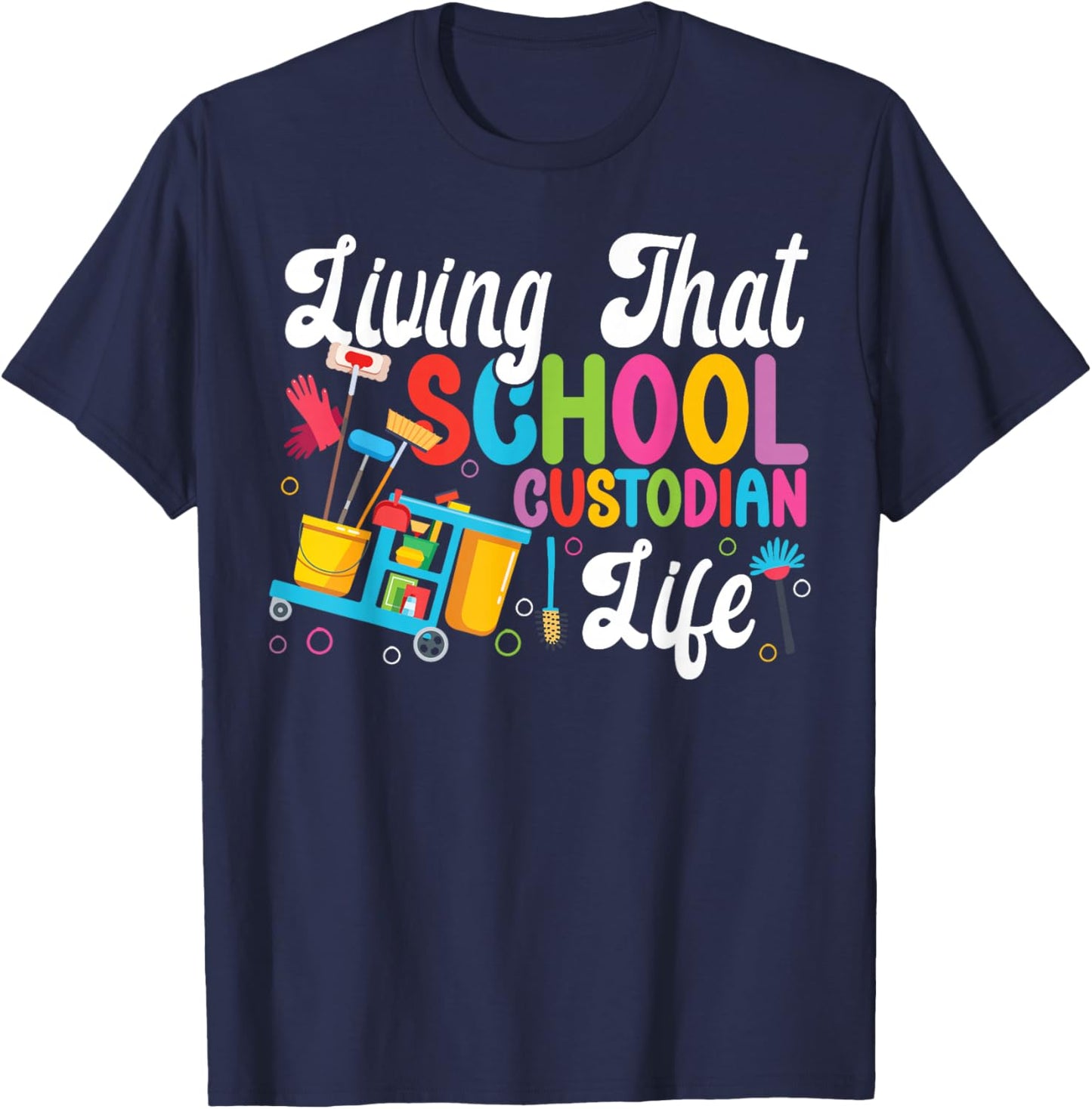 School Custodian Janitor Living That School Custodian Life T-Shirt - T-Shirt | Navy