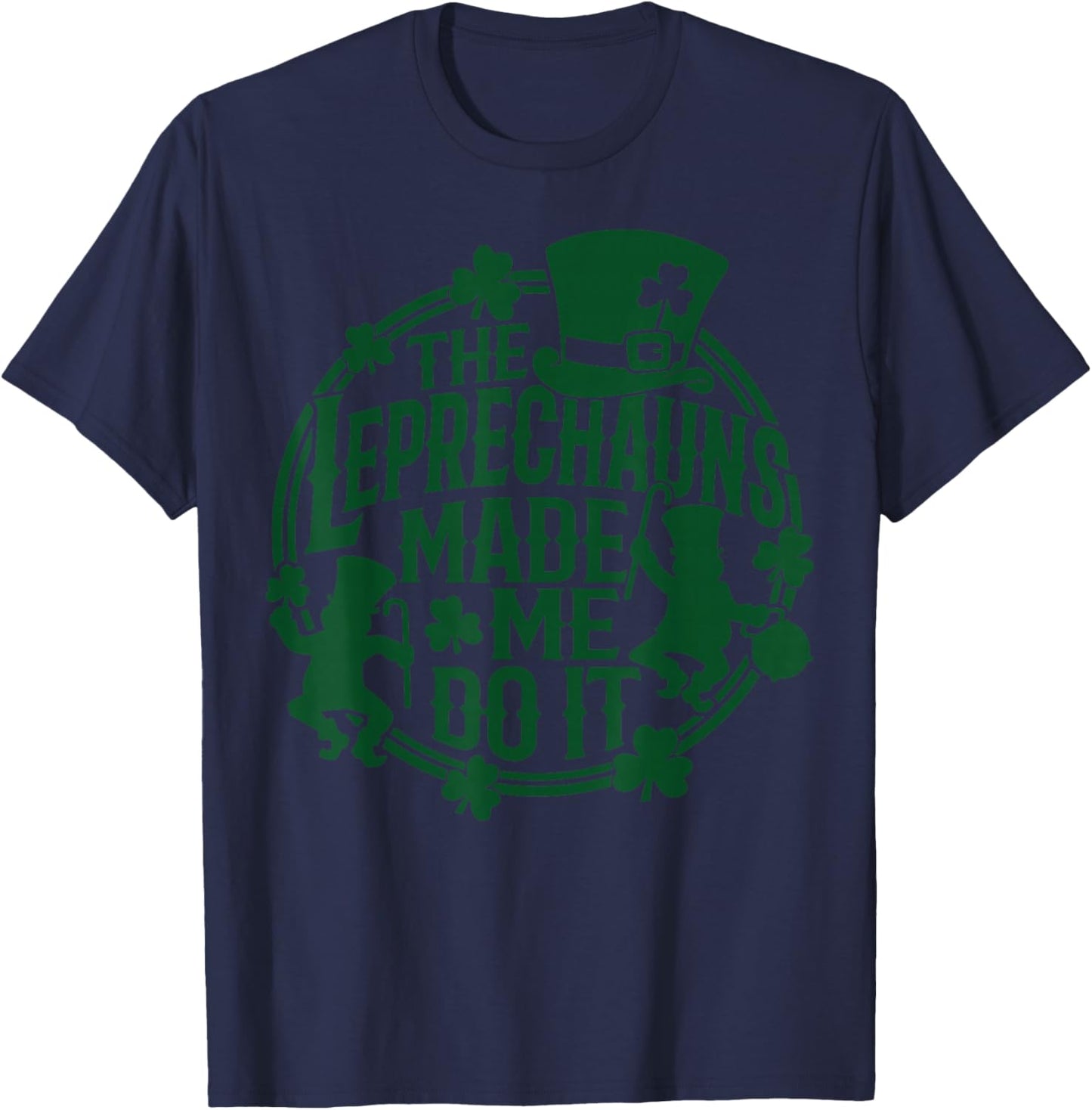 The Leprechauns Made Me Do It Shirt St Patricks Day T-Shirt - T-Shirt | Navy