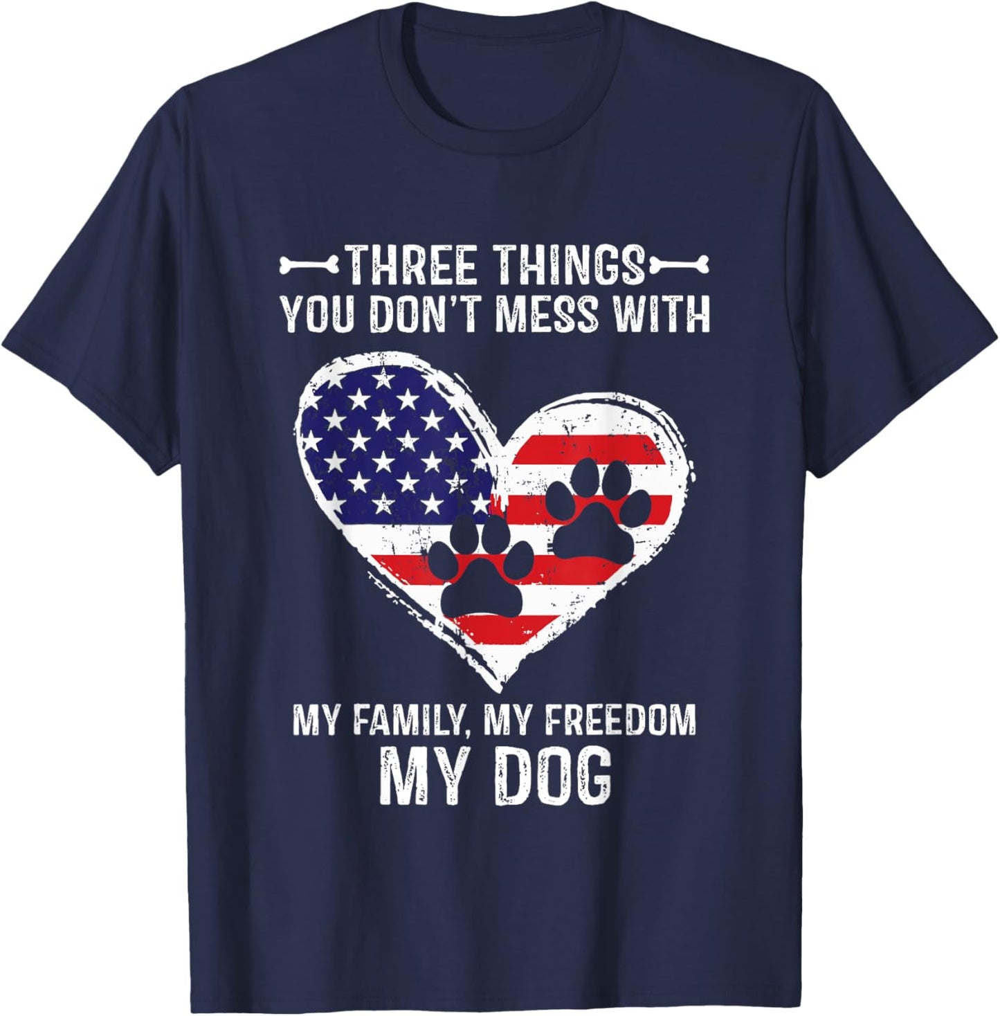 Three Things You Don't Mess With My Family, Freedom My Dogs T-Shirt - T-Shirt | Navy